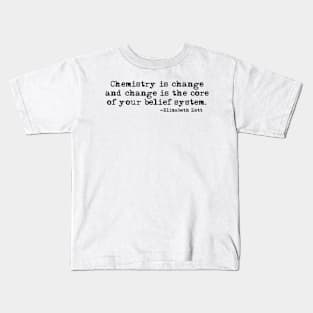 Chemistry is change quote Kids T-Shirt